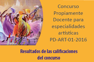 Resultados de calificaciones para especialidades artísticas, concurso PD ART 01 2016
